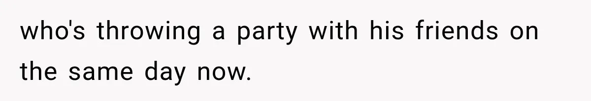 Dad Skips His Daughter’s Graduation, Then Blows Up When She Misses One Phone Call who's throwing a party with his friends on the same day now.