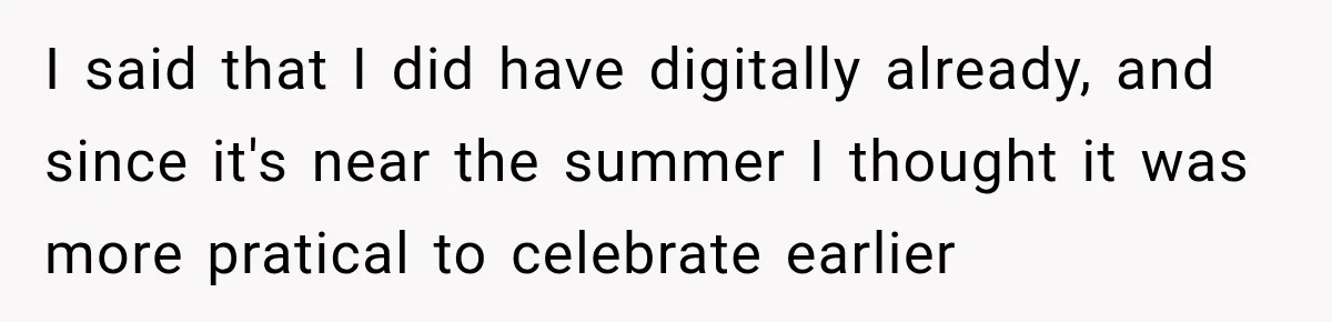 Dad Skips His Daughter’s Graduation, Then Blows Up When She Misses One Phone Call I said that I did have digitally already, and since it's near the summer I thought it was more pratical to celebrate earlier