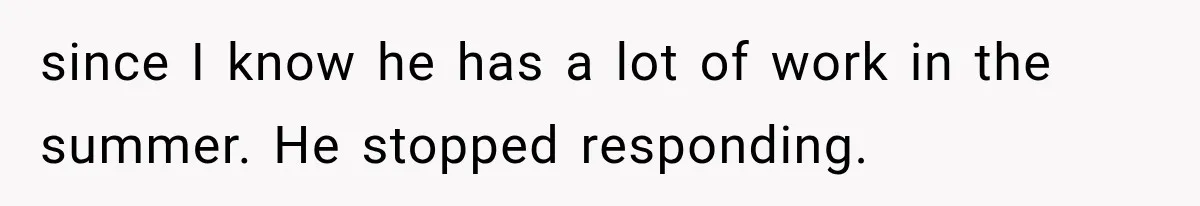 Dad Skips His Daughter’s Graduation, Then Blows Up When She Misses One Phone Call since I know he has a lot of work in the summer. He stopped responding.