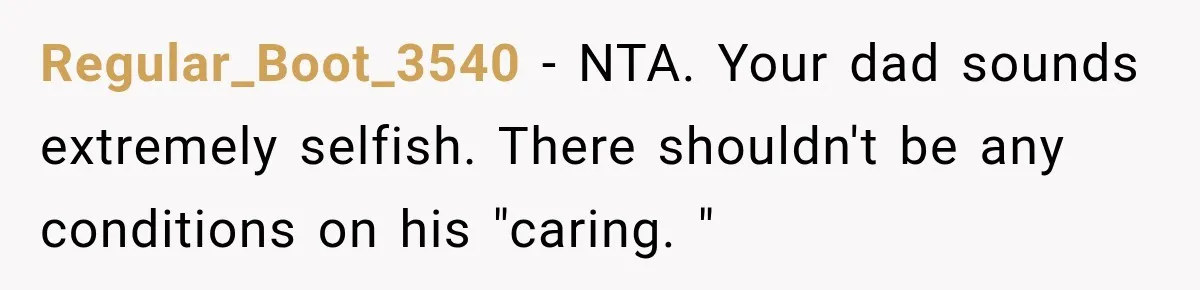 Dad Skips His Daughter’s Graduation, Then Blows Up When She Misses One Phone Call Regular_Boot_3540 − NTA. Your dad sounds extremely selfish. There shouldn't be any conditions on his "caring. "