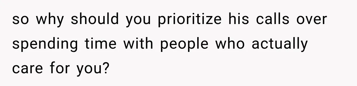 Dad Skips His Daughter’s Graduation, Then Blows Up When She Misses One Phone Call so why should you prioritize his calls over spending time with people who actually care for you?