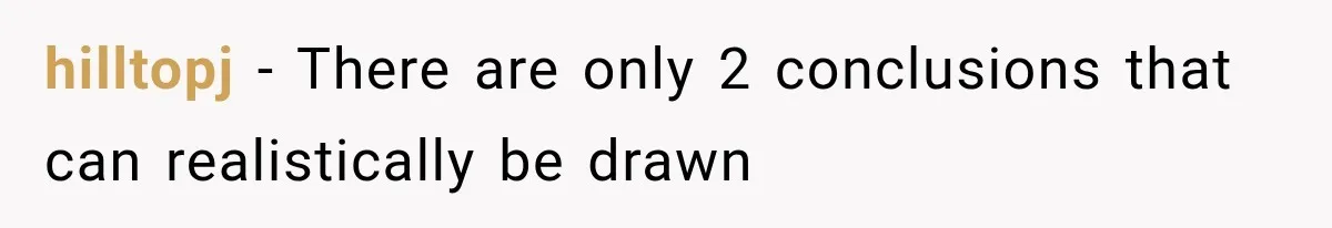 hilltopj − There are only 2 conclusions that can realistically be drawn