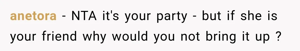 Woman Refuses To Host Another Dinner Until One Friend Finally Returns The Favor anetora − NTA it's your party - but if she is your friend why would you not bring it up ?
