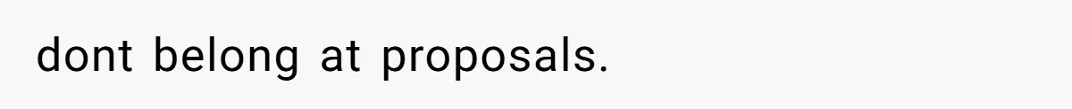 dont belong at proposals.
