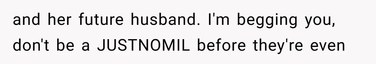 and her future husband. I'm begging you, don't be a JUSTNOMIL before they're even