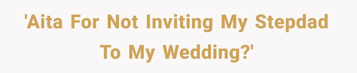 Stepfather Calls Her Marriage “Illegal,” Then Ruins the Wedding He Swore He’d Never Attend 'AITA for not inviting my stepdad to my wedding?'