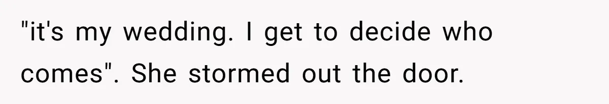 Stepfather Calls Her Marriage “Illegal,” Then Ruins the Wedding He Swore He’d Never Attend "it's my wedding. I get to decide who comes". She stormed out the door.