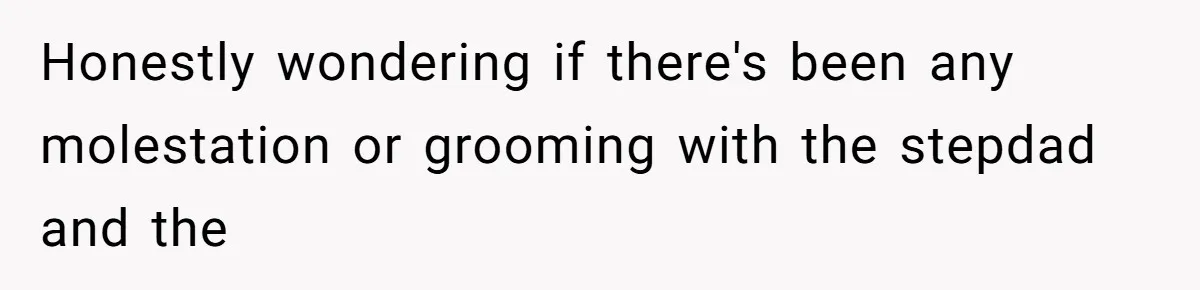 Stepfather Calls Her Marriage “Illegal,” Then Ruins the Wedding He Swore He’d Never Attend Honestly wondering if there's been any molestation or grooming with the stepdad and the