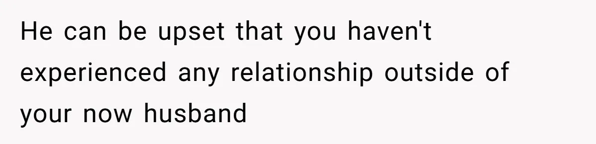 Stepfather Calls Her Marriage “Illegal,” Then Ruins the Wedding He Swore He’d Never Attend He can be upset that you haven't experienced any relationship outside of your now husband