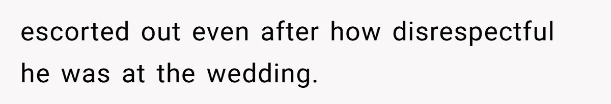 Stepfather Calls Her Marriage “Illegal,” Then Ruins the Wedding He Swore He’d Never Attend escorted out even after how disrespectful he was at the wedding.