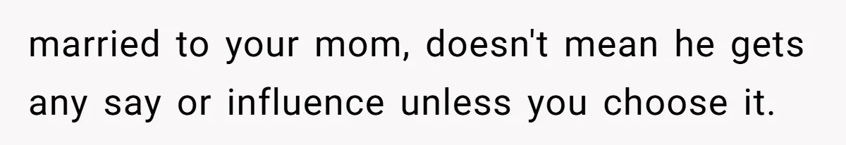 Stepfather Calls Her Marriage “Illegal,” Then Ruins the Wedding He Swore He’d Never Attend married to your mom, doesn't mean he gets any say or influence unless you choose it.