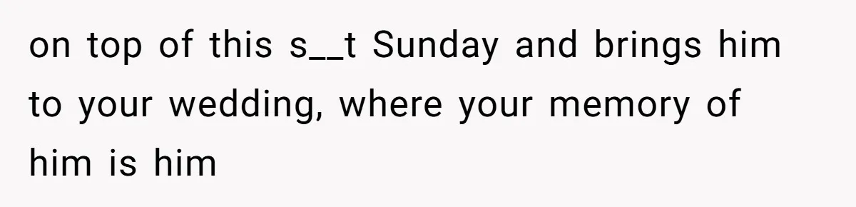 Stepfather Calls Her Marriage “Illegal,” Then Ruins the Wedding He Swore He’d Never Attend on top of this s__t Sunday and brings him to your wedding, where your memory of him is him