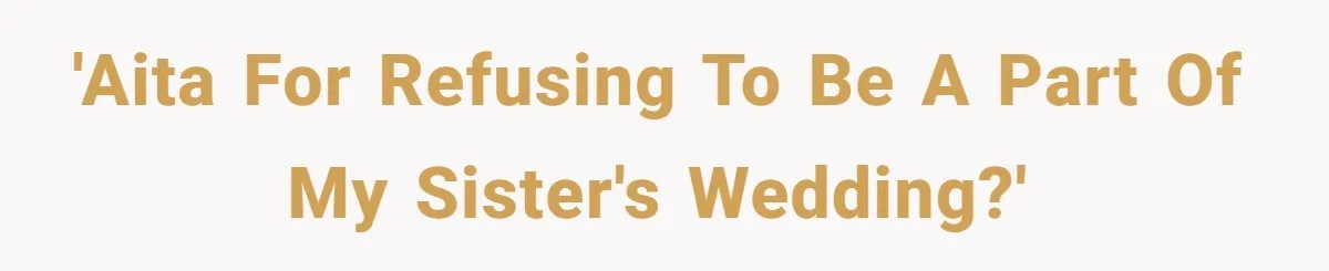 Bride Refuses To Drop The Intimate Dance, So Her Maid Of Honor Walks Away Instead 'AITA for refusing to be a part of my sister's wedding?'
