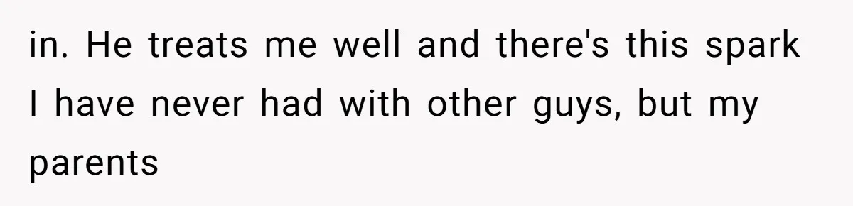 Bride Refuses To Drop The Intimate Dance, So Her Maid Of Honor Walks Away Instead in. He treats me well and there's this spark I have never had with other guys, but my parents