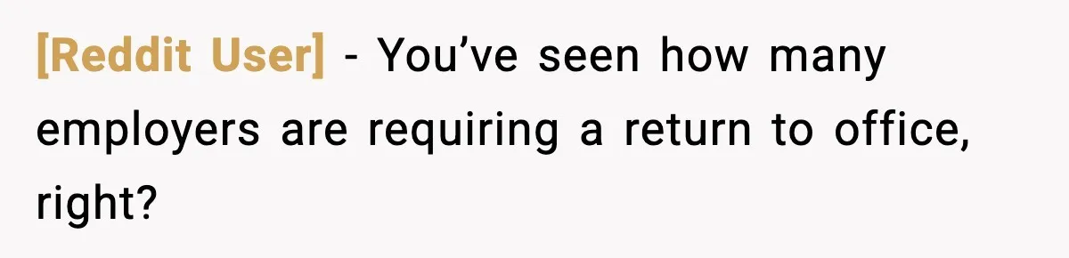 [Reddit User] − You’ve seen how many employers are requiring a return to office, right?