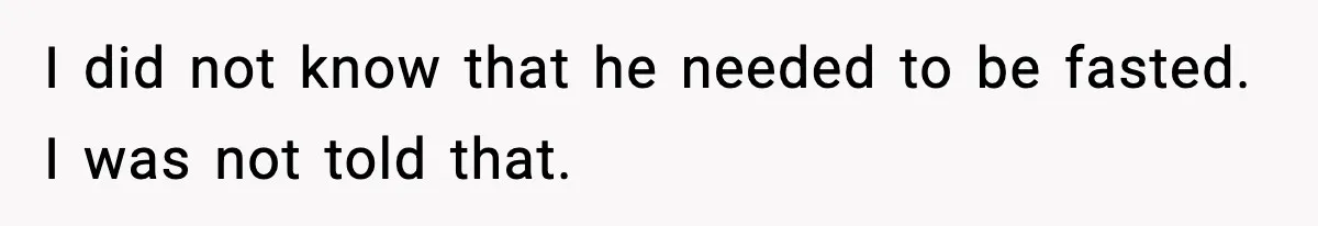 Vet Receptionist Blames the Doctor for Every Mistake, Now One Cat Owner Wants the Truth to Come Out I did not know that he needed to be fasted. I was not told that.