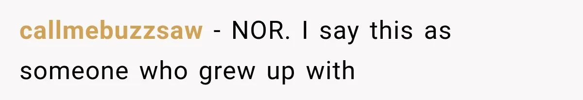 callmebuzzsaw − NOR. I say this as someone who grew up with