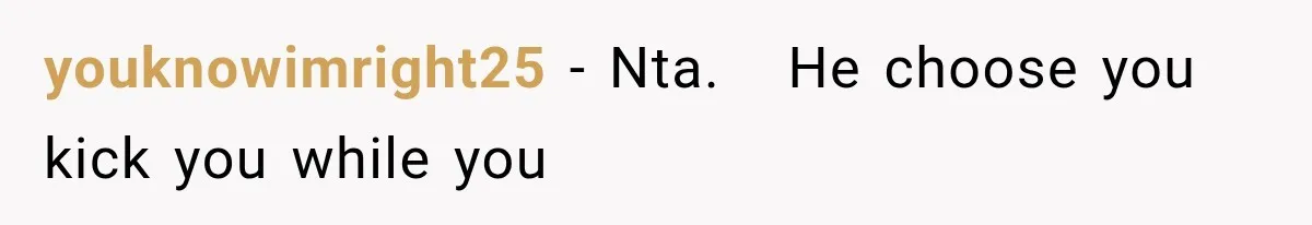 youknowimright25 − Nta.   He choose you kick you while you