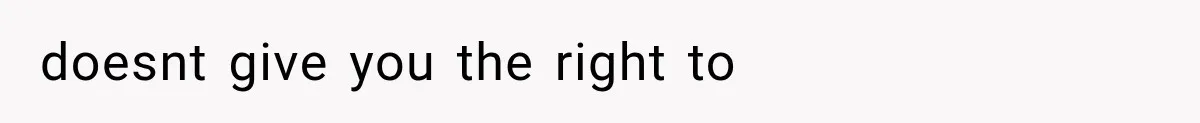 doesnt give you the right to