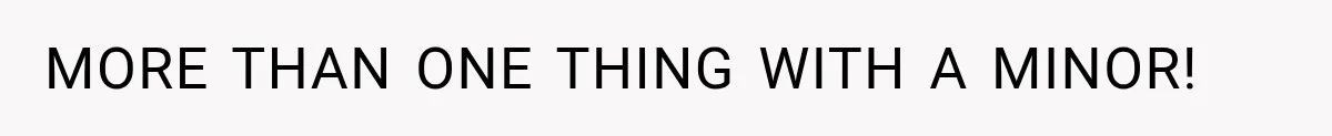 MORE THAN ONE THING WITH A MINOR!