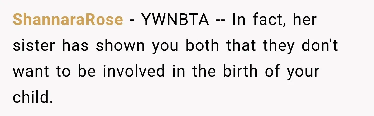 ShannaraRose − YWNBTA -- In fact, her sister has shown you both that they don't want to be involved in the birth of your child.