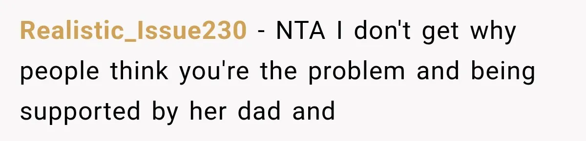 Realistic_Issue230 − NTA I don't get why people think you're the problem and being supported by her dad and