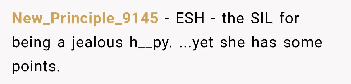 New_Principle_9145 − ESH - the SIL for being a jealous h__py. ...yet she has some points.