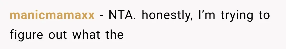 manicmamaxx − NTA. honestly, I’m trying to figure out what the