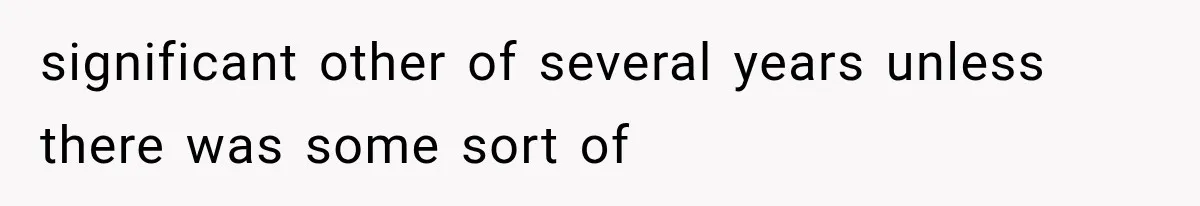 significant other of several years unless there was some sort of