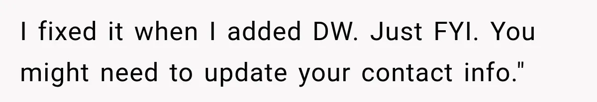 I fixed it when I added DW. Just FYI. You might need to update your contact info."