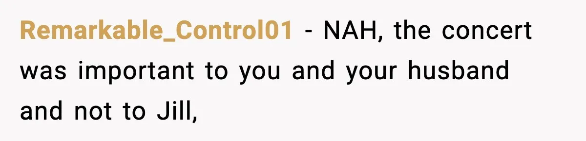 Remarkable_Control01 − NAH, the concert was important to you and your husband and not to Jill,