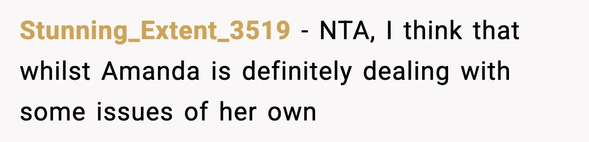 Stunning_Extent_3519 − NTA, I think that whilst Amanda is definitely dealing with some issues of her own