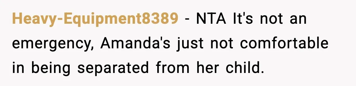 Heavy-Equipment8389 − NTA It's not an emergency, Amanda's just not comfortable in being separated from her child.