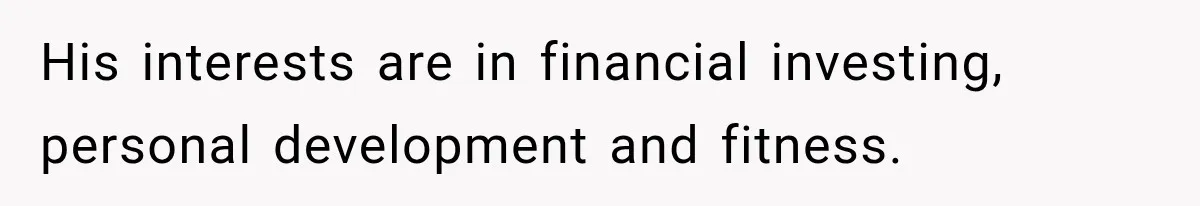 She Thought They Were Building a Future Together. Then He Handed Her a List of Improvements. His interests are in financial investing, personal development and fitness.