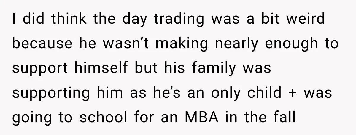 She Thought They Were Building a Future Together. Then He Handed Her a List of Improvements. I did think the day trading was a bit weird because he wasn’t making nearly enough to support himself but his family was supporting him as he’s an only child...