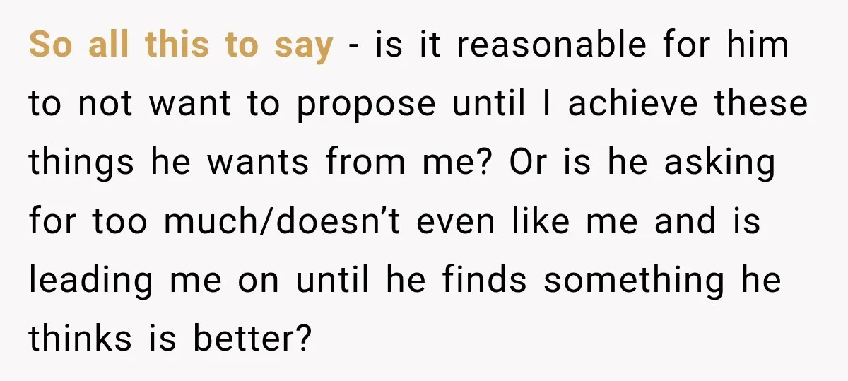She Thought They Were Building a Future Together. Then He Handed Her a List of Improvements. So all this to say - is it reasonable for him to not want to propose until I achieve these things he wants from me? Or is he asking for...