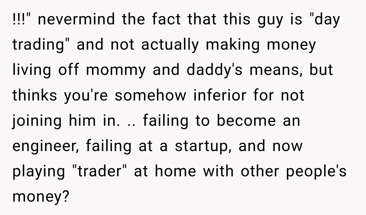 She Thought They Were Building a Future Together. Then He Handed Her a List of Improvements. !!!" nevermind the fact that this guy is "day trading" and not actually making money living off mommy and daddy's means, but thinks you're somehow inferior for not joining him...