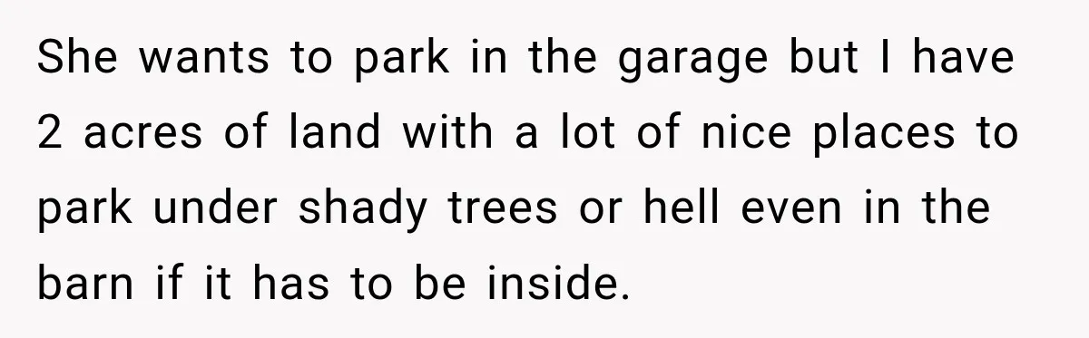 She Had His Dream Car Hauled to a Scrap Yard While He Was Away. He Took Her to Court Instead. She wants to park in the garage but I have 2 acres of land with a lot of nice places to park under shady trees or hell even in the...