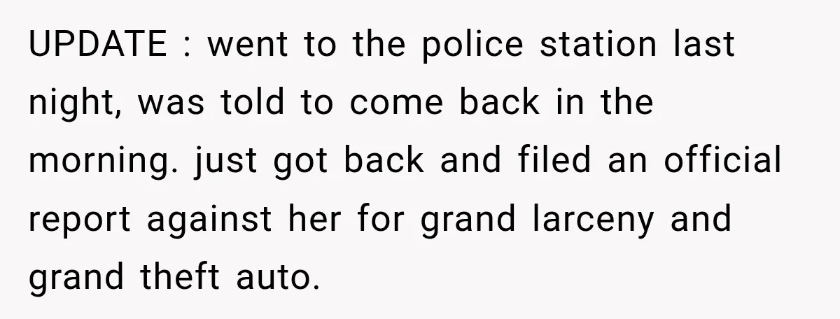She Had His Dream Car Hauled to a Scrap Yard While He Was Away. He Took Her to Court Instead. UPDATE : went to the police station last night, was told to come back in the morning. just got back and filed an official report against her for grand larceny...