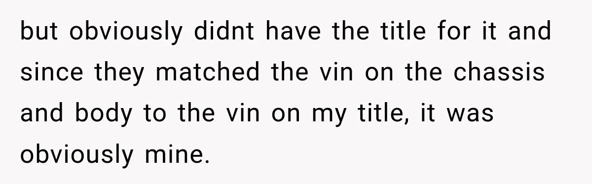 She Had His Dream Car Hauled to a Scrap Yard While He Was Away. He Took Her to Court Instead. but obviously didnt have the title for it and since they matched the vin on the chassis and body to the vin on my title, it was obviously mine.