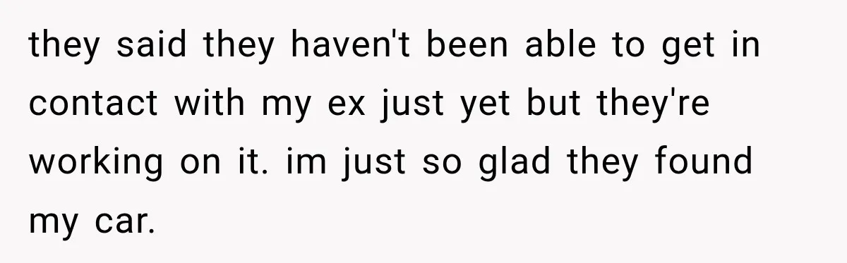 She Had His Dream Car Hauled to a Scrap Yard While He Was Away. He Took Her to Court Instead. they said they haven't been able to get in contact with my ex just yet but they're working on it. im just so glad they found my car.
