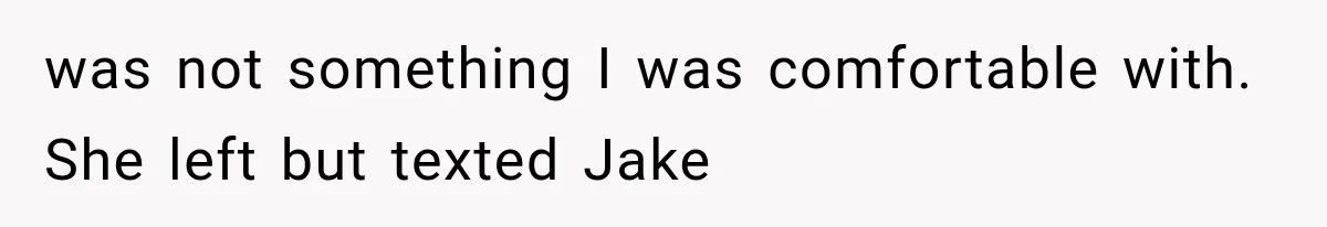 Boyfriend’s Mom Shows Up Unannounced To Inspect Woman's Apartment And Demands House Rules Before He Moves In was not something I was comfortable with. She left but texted Jake