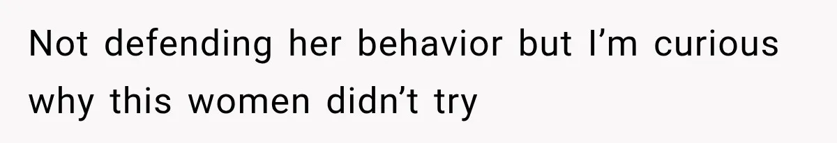 Boyfriend’s Mom Shows Up Unannounced To Inspect Woman's Apartment And Demands House Rules Before He Moves In Not defending her behavior but I’m curious why this women didn’t try