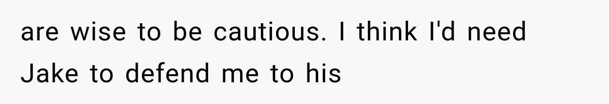 Boyfriend’s Mom Shows Up Unannounced To Inspect Woman's Apartment And Demands House Rules Before He Moves In are wise to be cautious. I think I'd need Jake to defend me to his