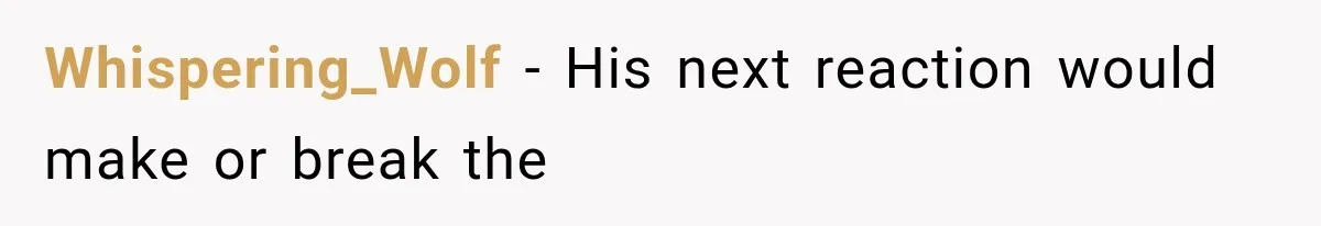 Boyfriend’s Mom Shows Up Unannounced To Inspect Woman's Apartment And Demands House Rules Before He Moves In Whispering_Wolf − His next reaction would make or break the