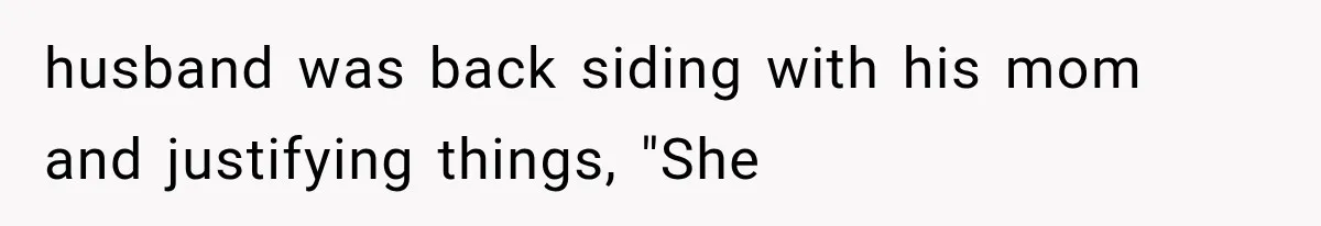 Boyfriend’s Mom Shows Up Unannounced To Inspect Woman's Apartment And Demands House Rules Before He Moves In husband was back siding with his mom and justifying things, "She