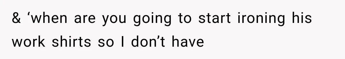 Boyfriend’s Mom Shows Up Unannounced To Inspect Woman's Apartment And Demands House Rules Before He Moves In & ‘when are you going to start ironing his work shirts so I don’t have