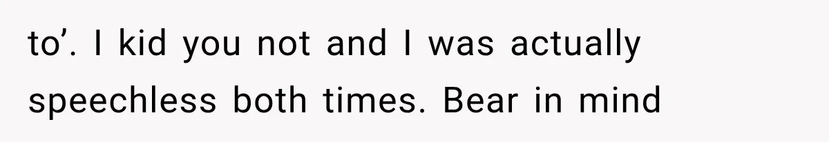 Boyfriend’s Mom Shows Up Unannounced To Inspect Woman's Apartment And Demands House Rules Before He Moves In to’. I kid you not and I was actually speechless both times. Bear in mind