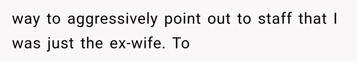 Ex-Husband’s Mom Calls Him “Daddy” When Talking About Their Dog And Refers To Herself As His Wife In The Hospital way to aggressively point out to staff that I was just the ex-wife. To