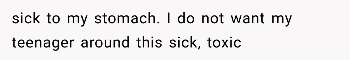 Ex-Husband’s Mom Calls Him “Daddy” When Talking About Their Dog And Refers To Herself As His Wife In The Hospital sick to my stomach. I do not want my teenager around this sick, toxic